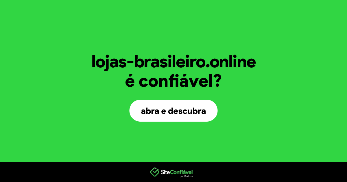 O site lojas-brasileiro.online é confiável?