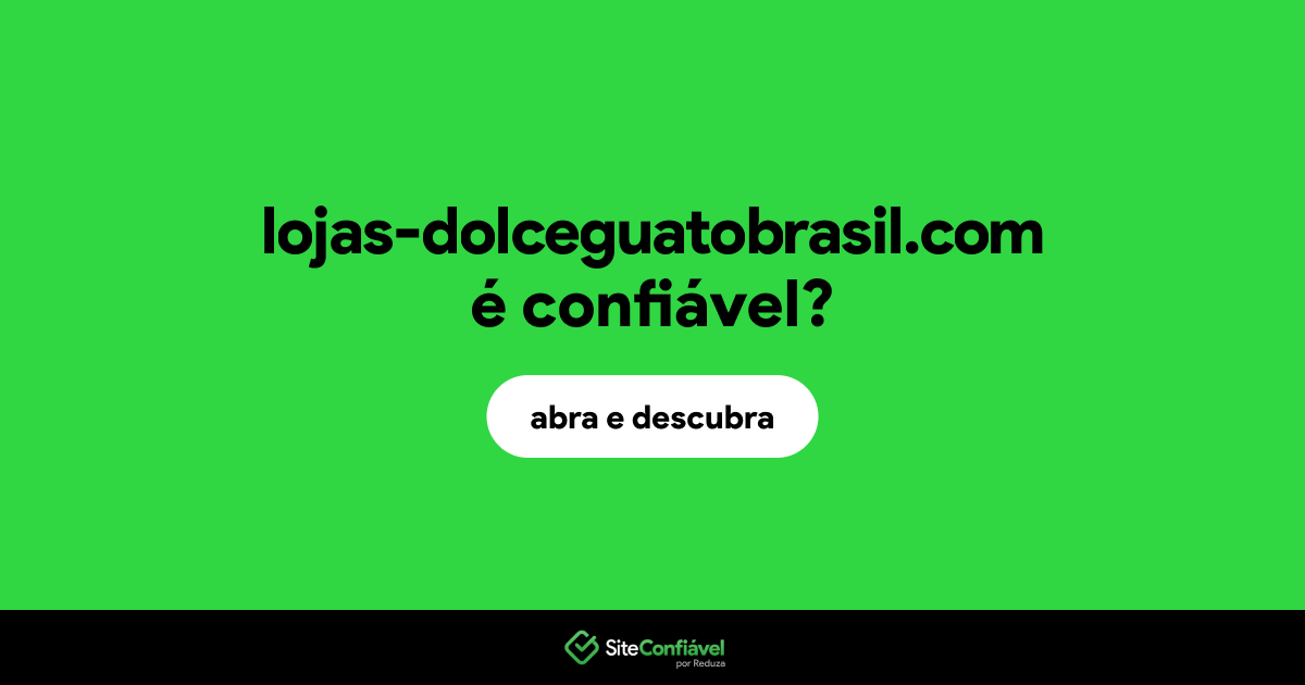 O site lojas-dolceguatobrasil.com é confiável?