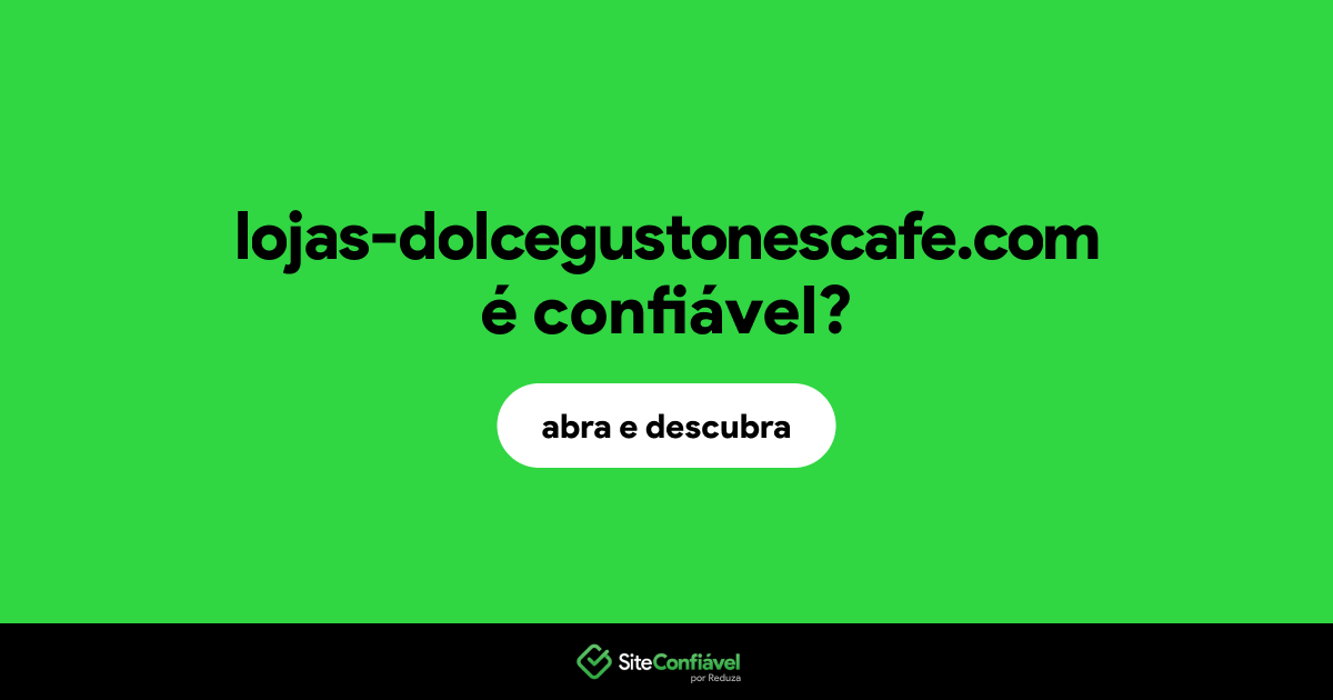 O site lojas-dolcegustonescafe.com é confiável?