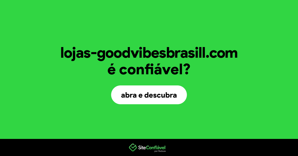 O site lojas-goodvibesbrasill.com é confiável?
