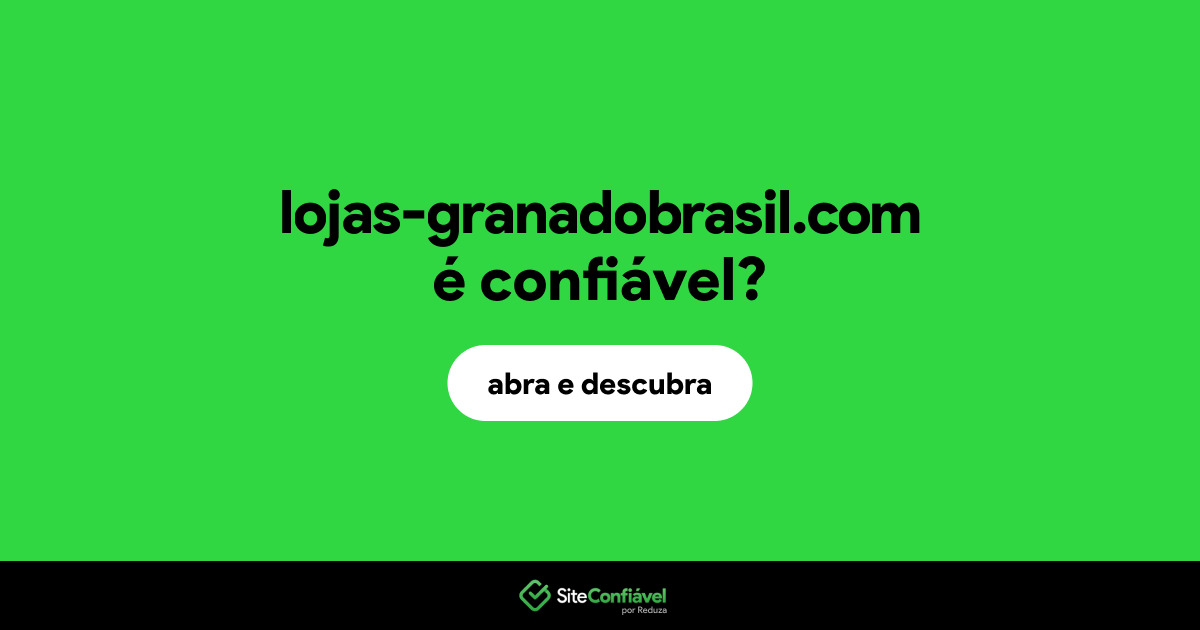 O site lojas-granadobrasil.com é confiável?