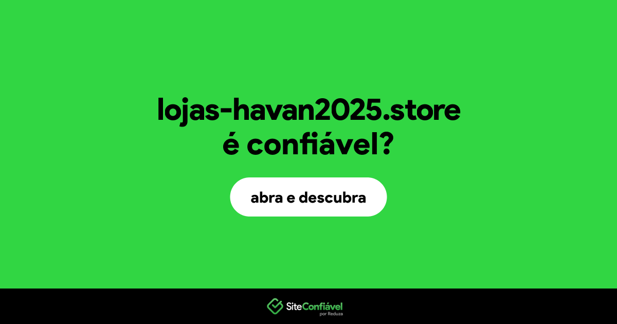 O site lojas-havan2025.store é confiável?