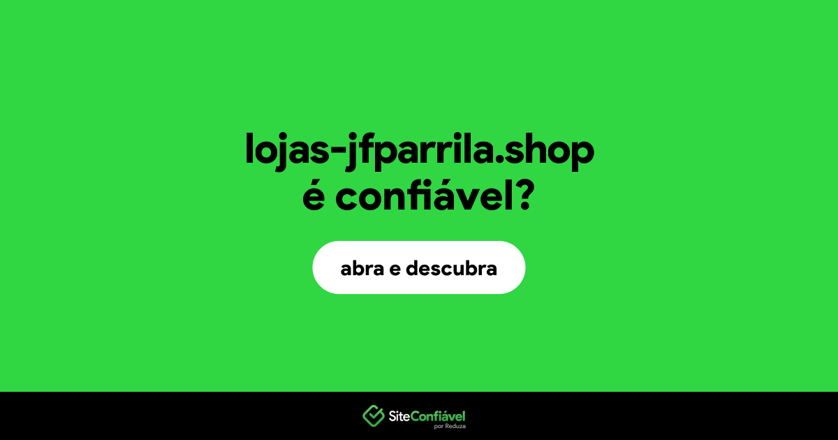 O site lojas-jfparrila.shop é confiável?
