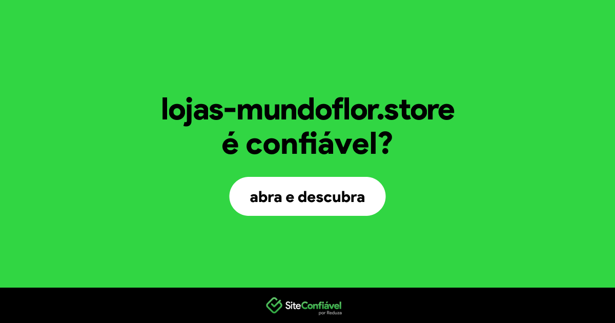 O site lojas-mundoflor.store é confiável?