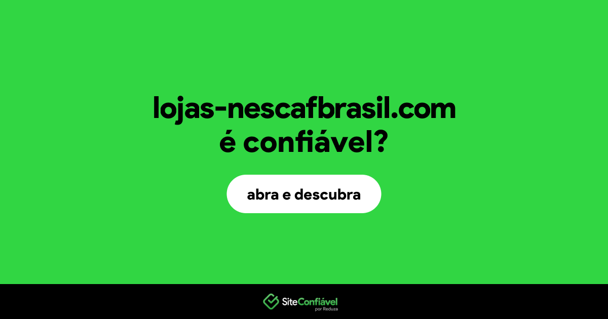 O site lojas-nescafbrasil.com é confiável?