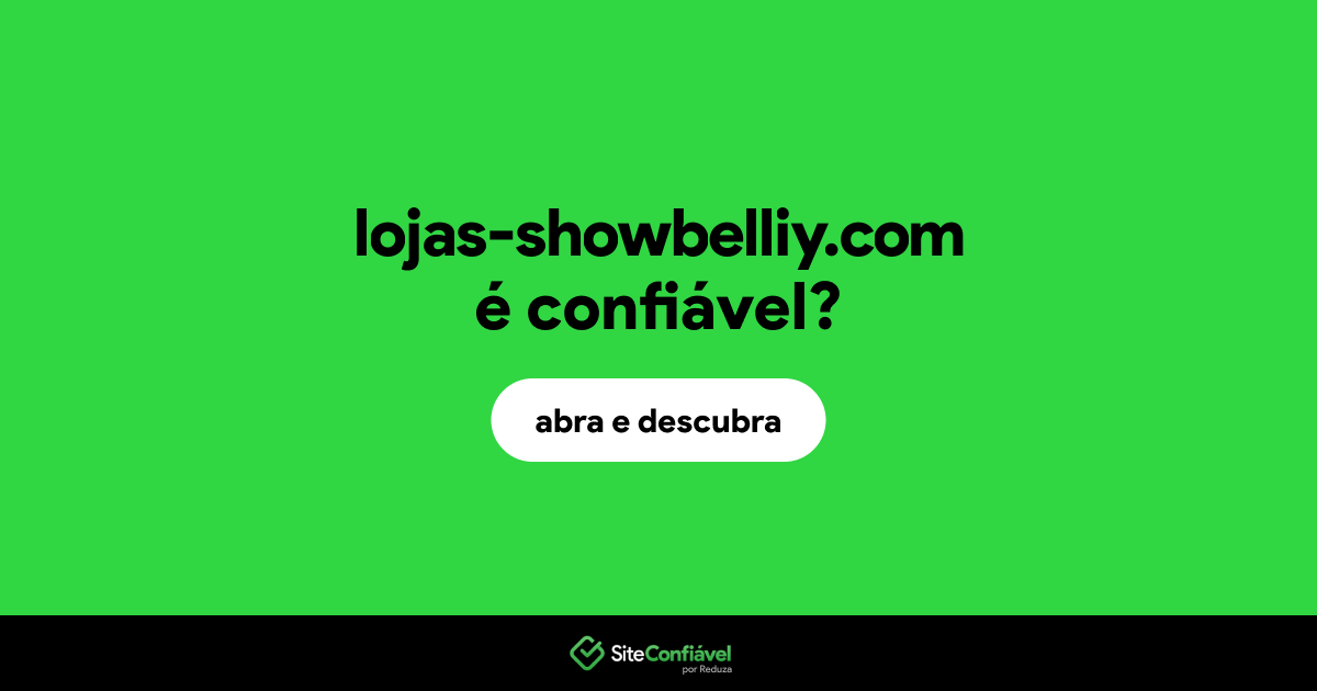 O site lojas-showbelliy.com é confiável?
