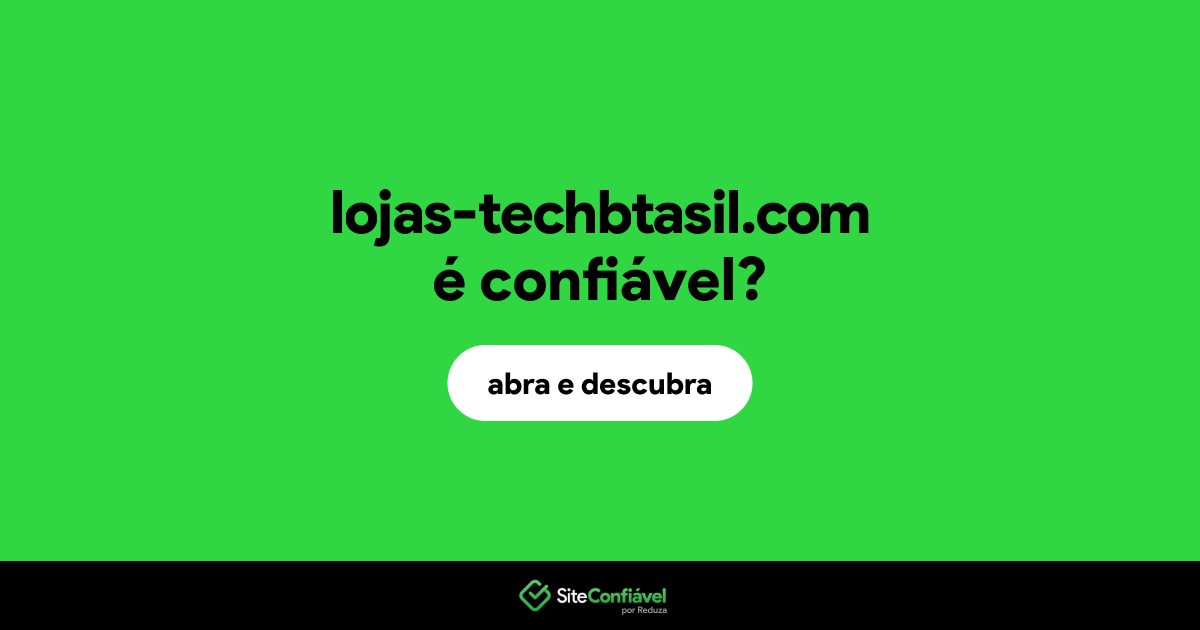 O site lojas-techbtasil.com é confiável?