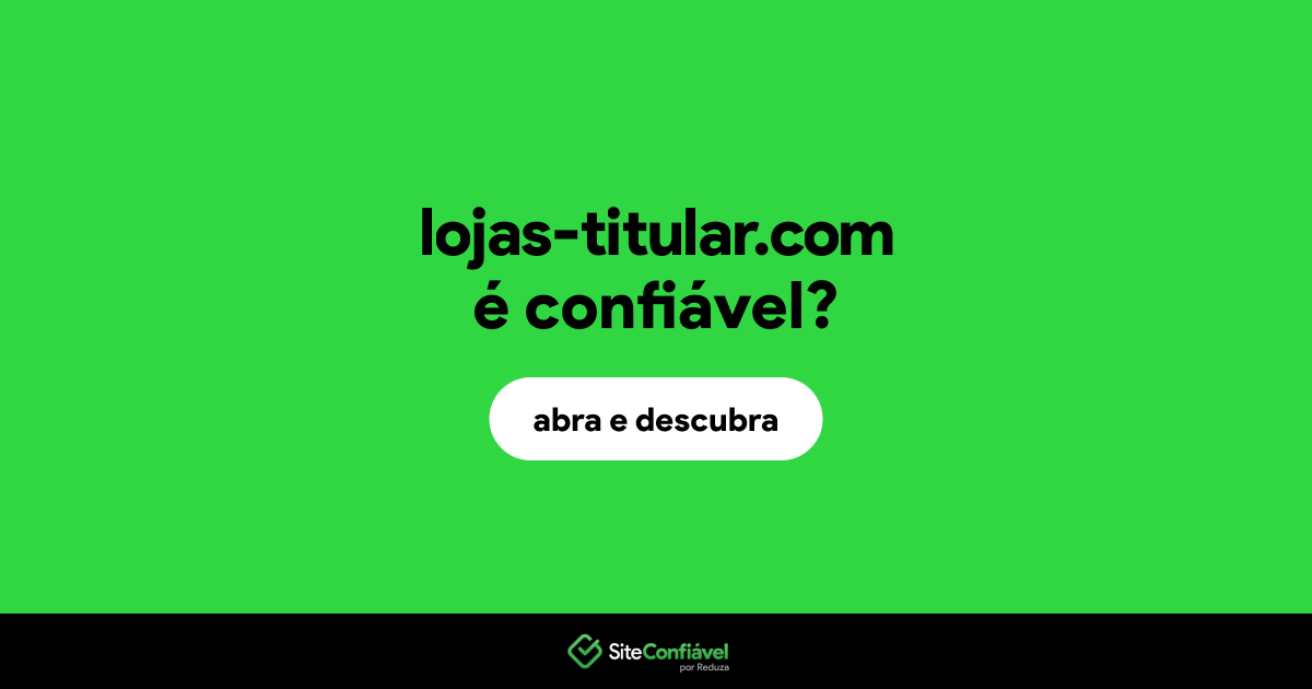 O site lojas-titular.com é confiável?