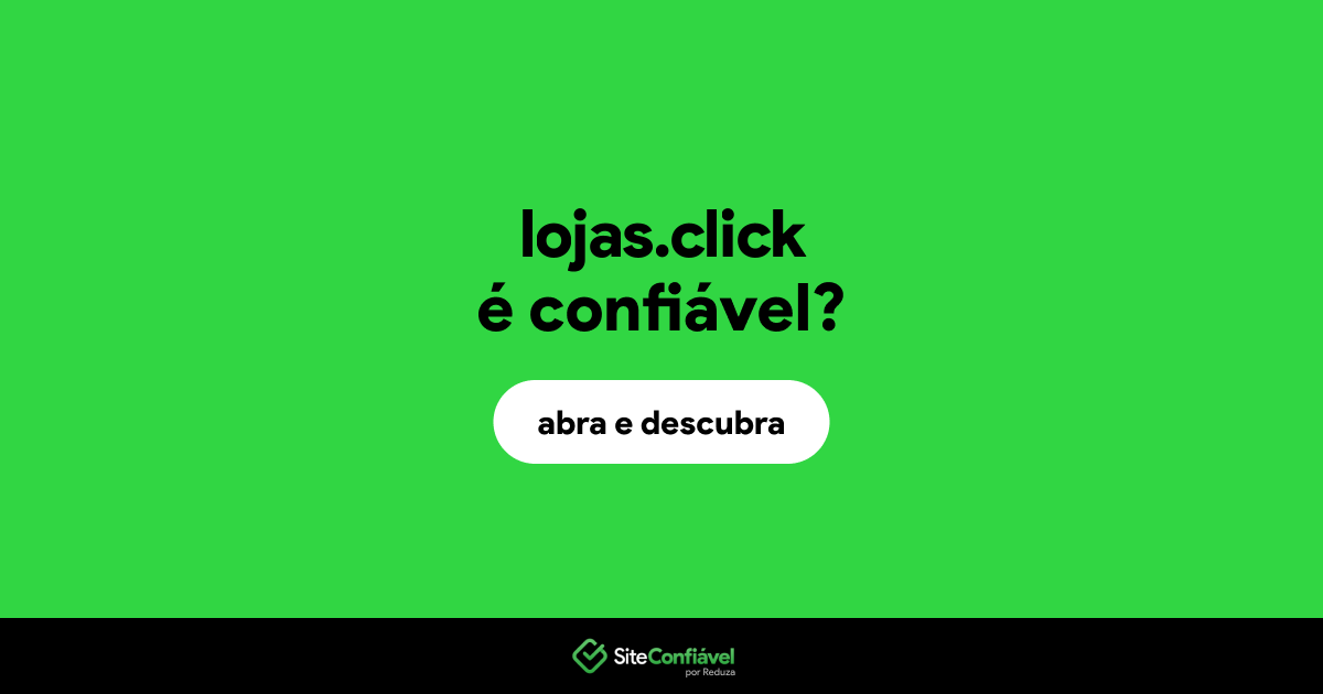 O site lojas.click é confiável?