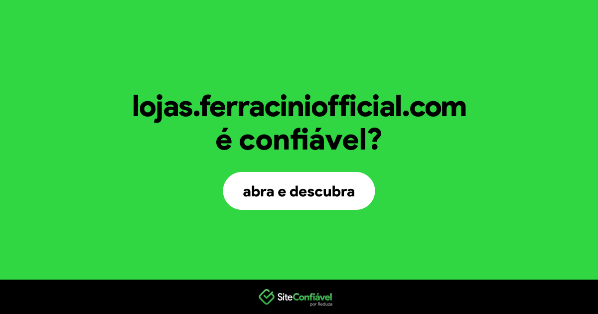 O site lojas.ferraciniofficial.com é confiável?