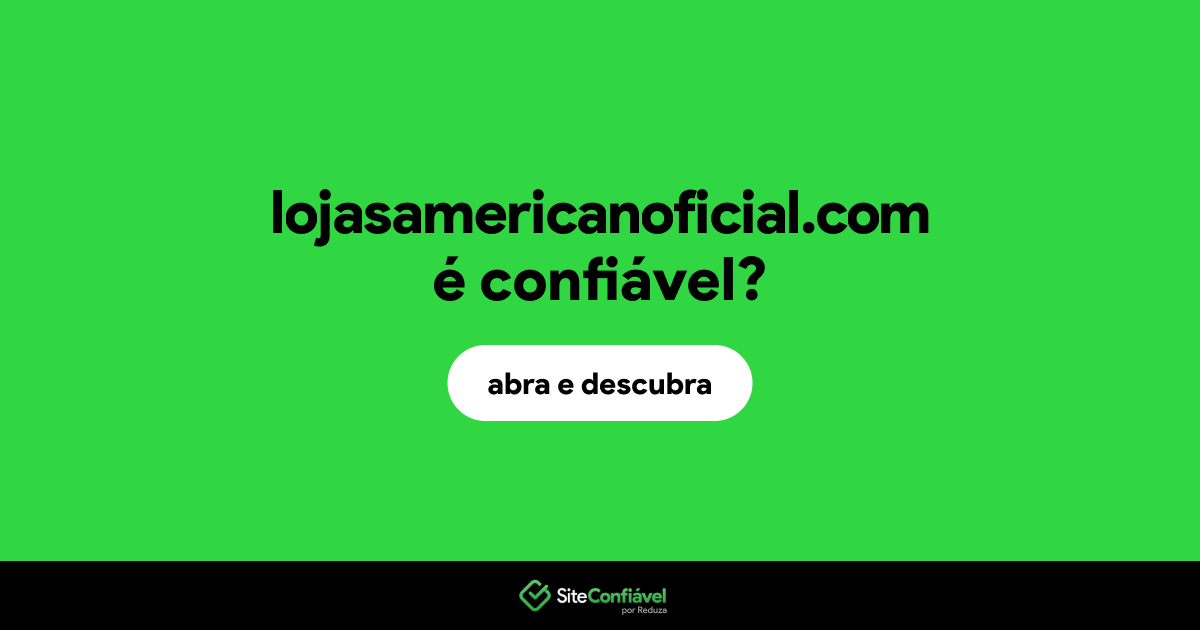 O site lojasamericanoficial.com é confiável?