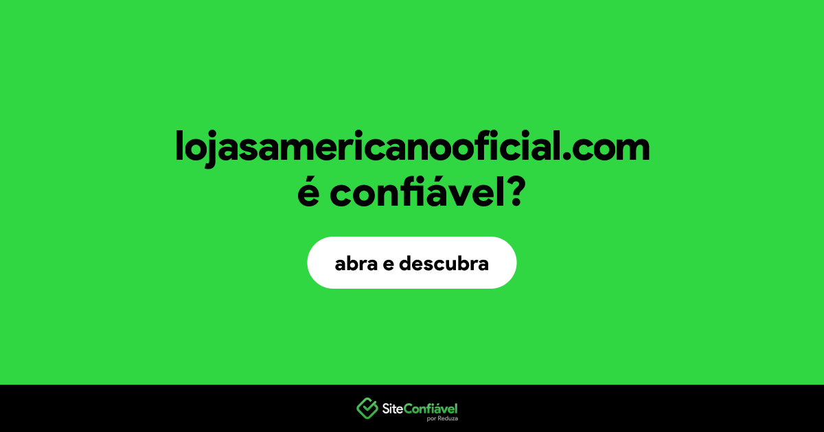 O site lojasamericanooficial.com é confiável?