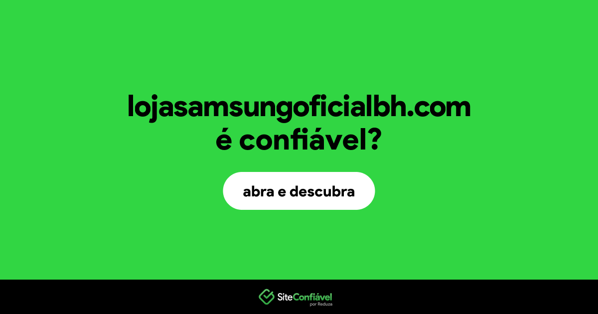O site lojasamsungoficialbh.com é confiável?