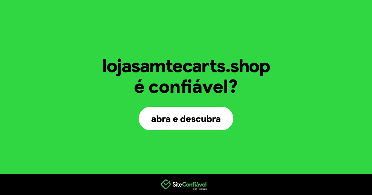 O site lojasamtecarts.shop é confiável?