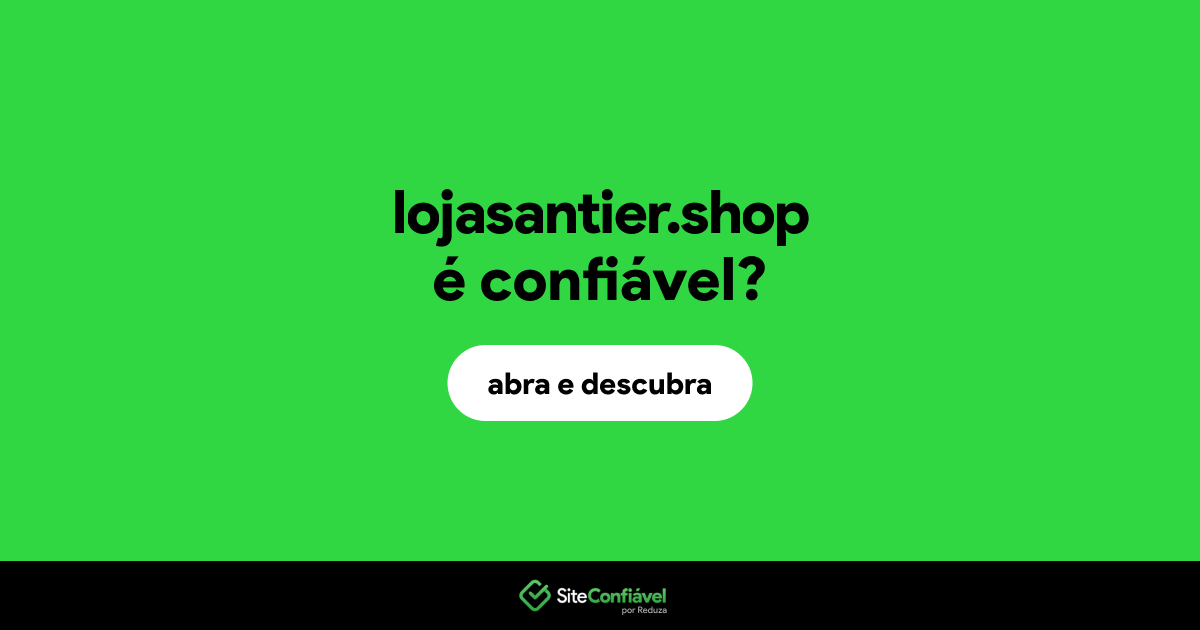 O site lojasantier.shop é confiável?