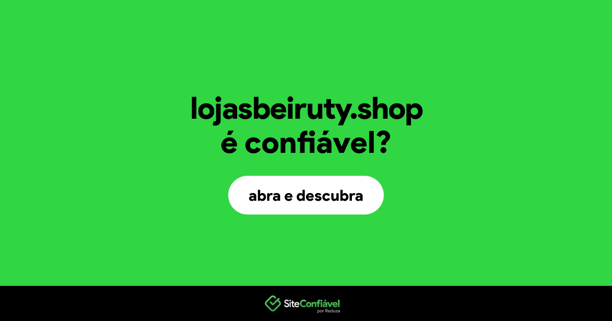 O site lojasbeiruty.shop é confiável?