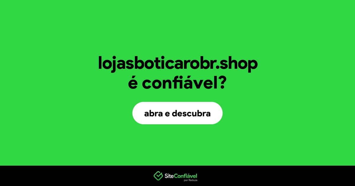 O site lojasboticarobr.shop é confiável?