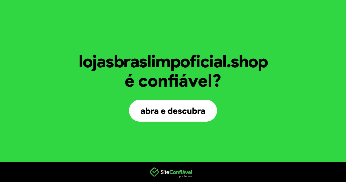 O site lojasbraslimpoficial.shop é confiável?
