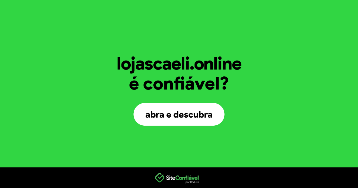 O site lojascaeli.online é confiável?