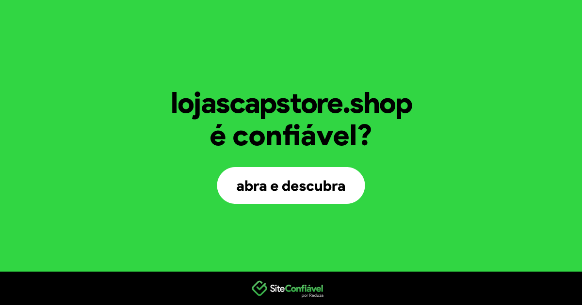 O site lojascapstore.shop é confiável?