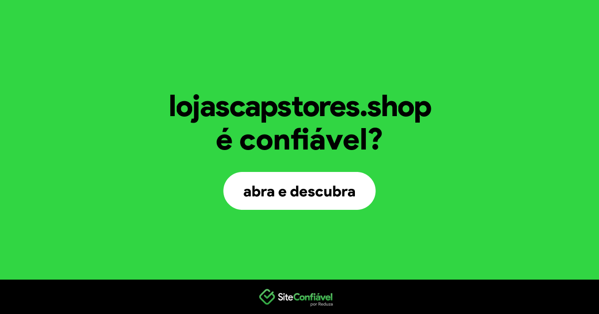 O site lojascapstores.shop é confiável?