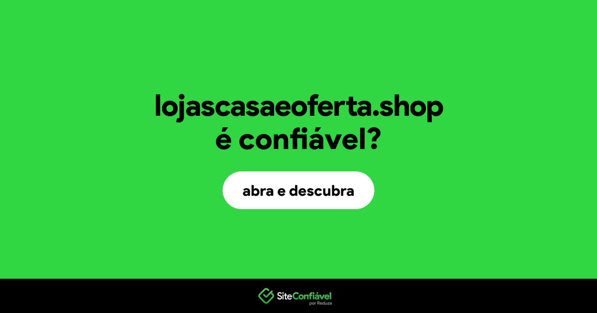 O site lojascasaeoferta.shop é confiável?