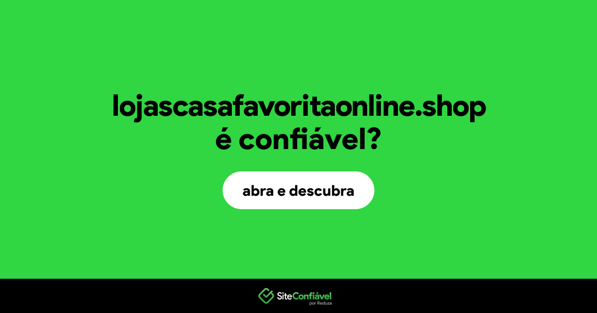 O site lojascasafavoritaonline.shop é confiável?