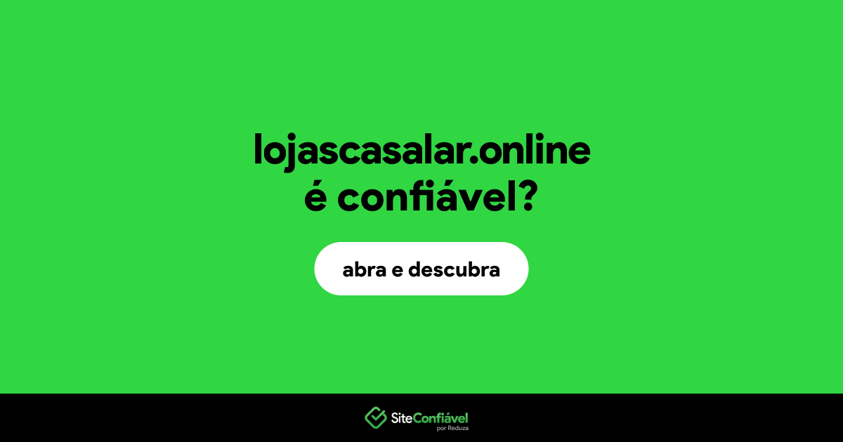 O site lojascasalar.online é confiável?