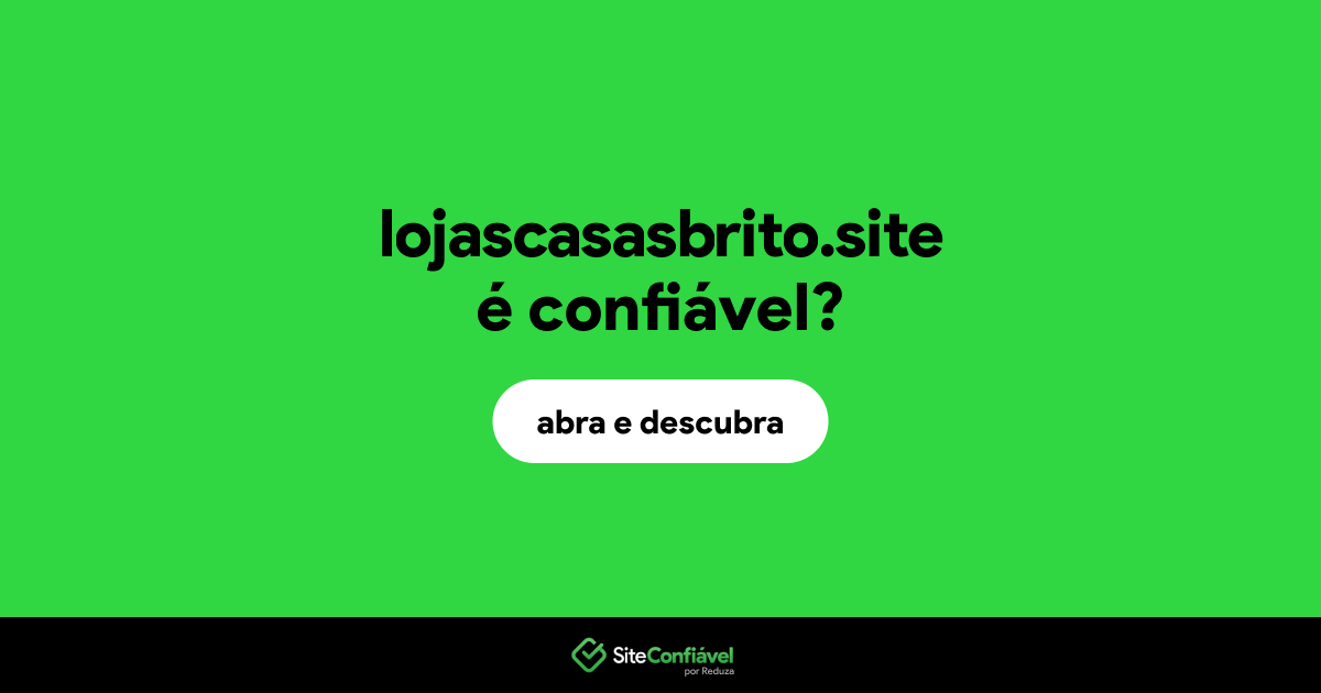 O site lojascasasbrito.site é confiável?