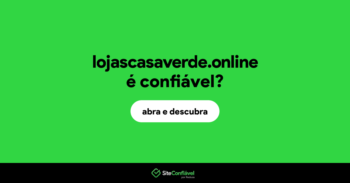 O site lojascasaverde.online é confiável?