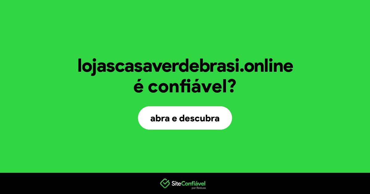 O site lojascasaverdebrasi.online é confiável?