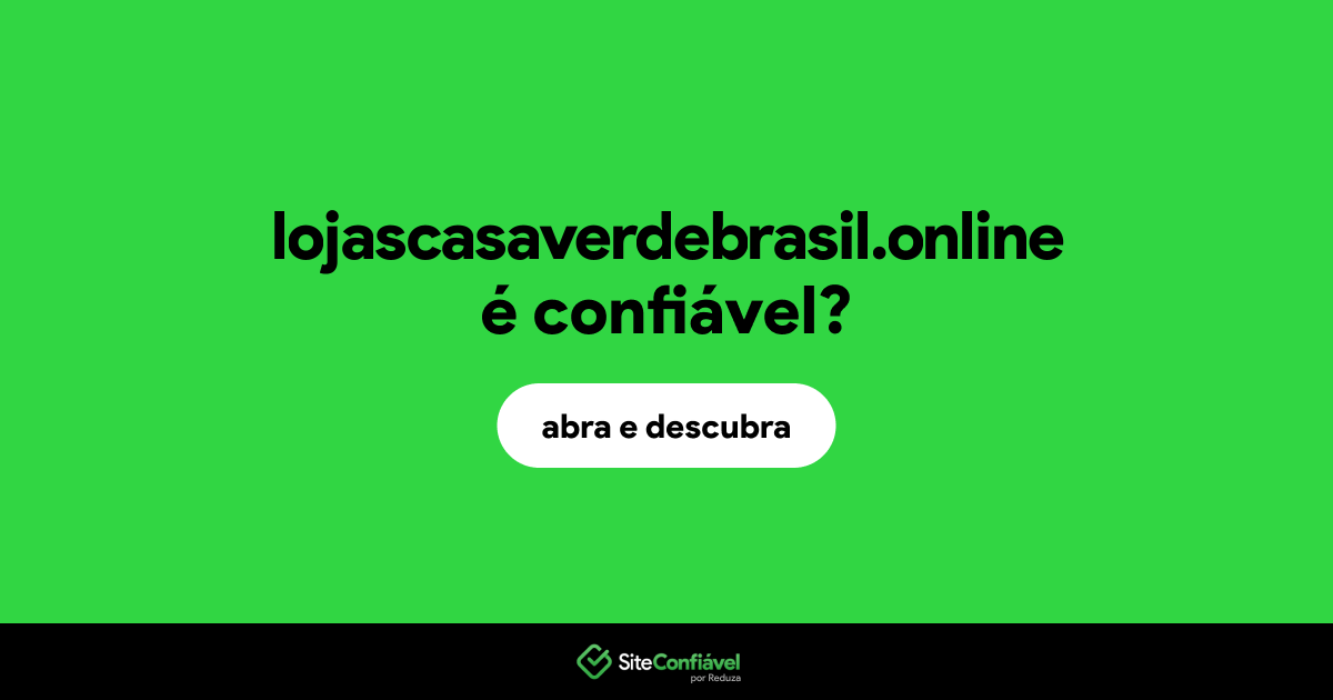 O site lojascasaverdebrasil.online é confiável?