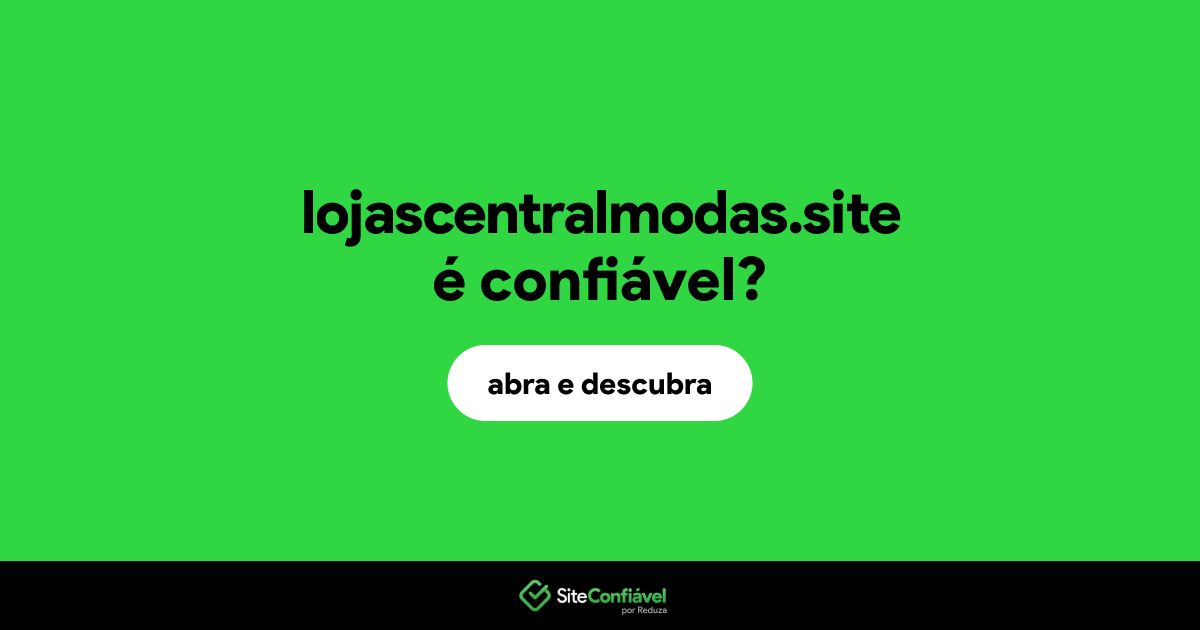 O site lojascentralmodas.site é confiável?