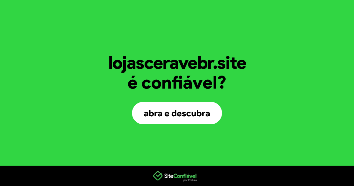 O site lojasceravebr.site é confiável?