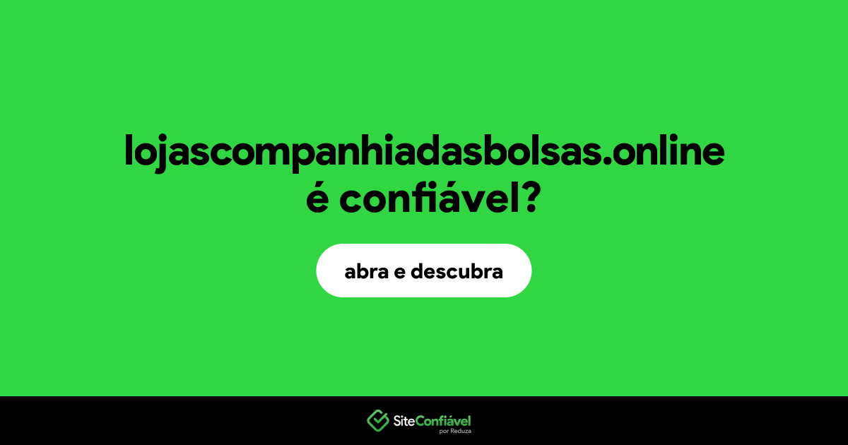 O site lojascompanhiadasbolsas.online é confiável?