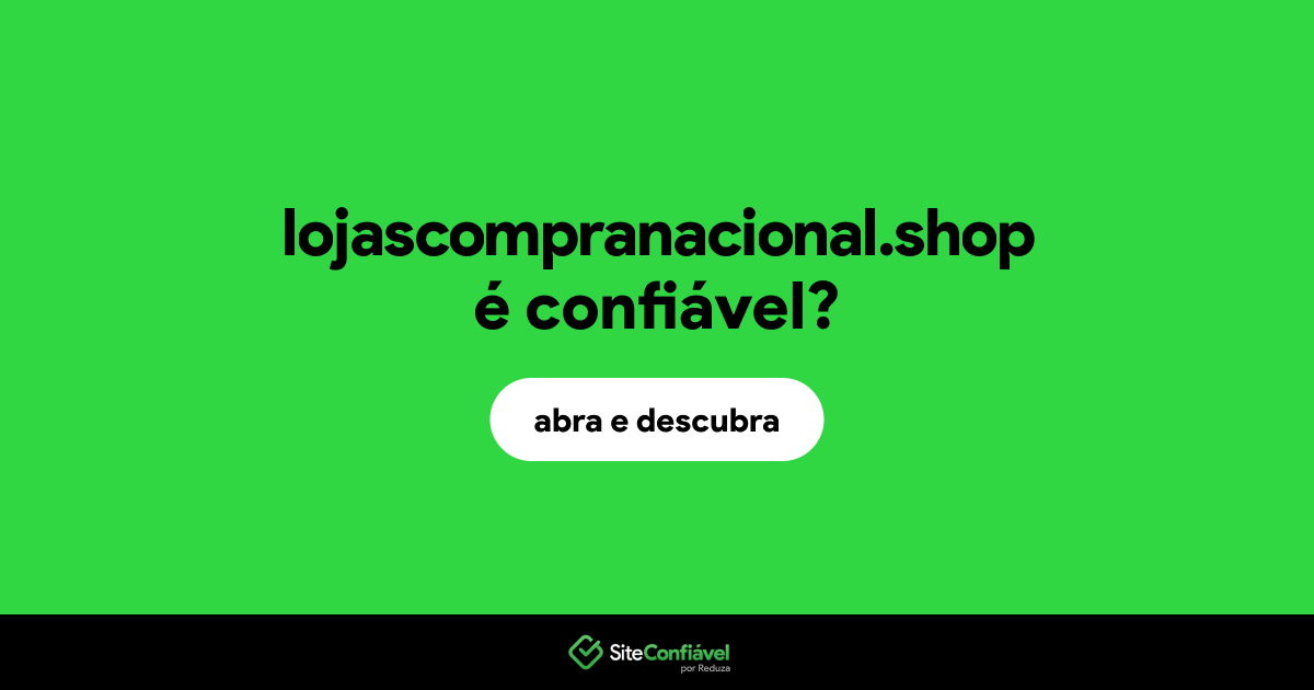 O site lojascompranacional.shop é confiável?