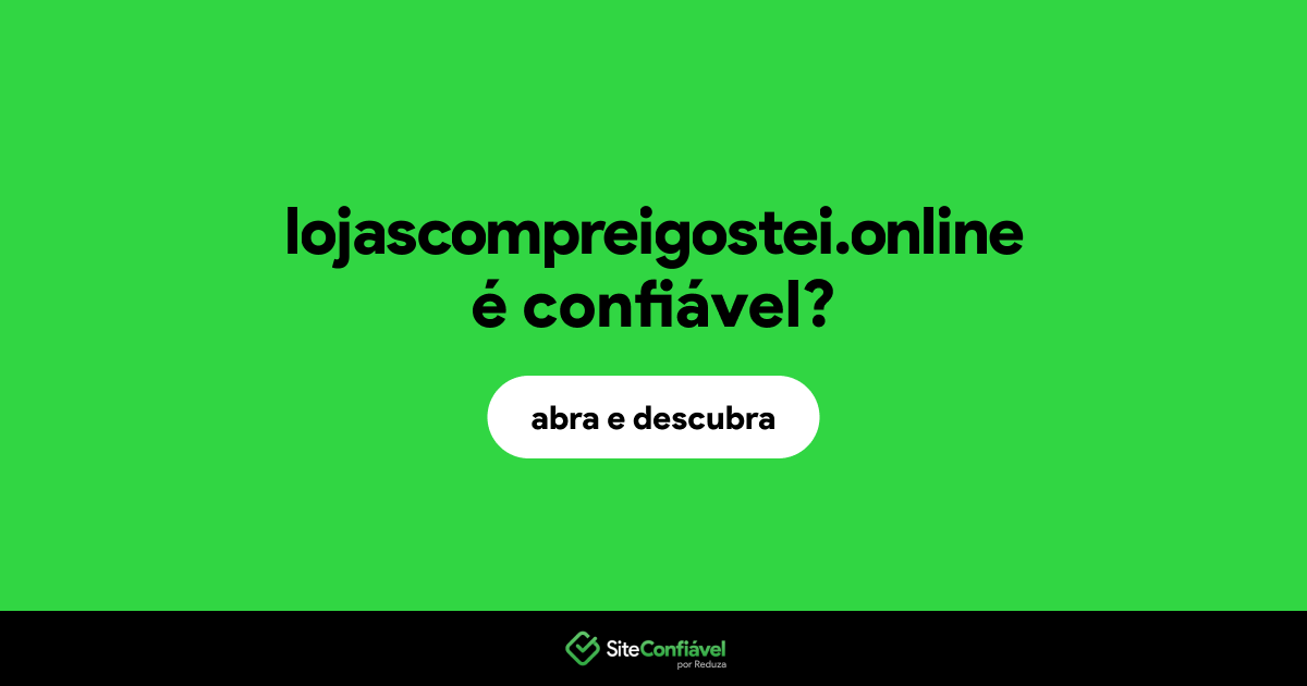 O site lojascompreigostei.online é confiável?