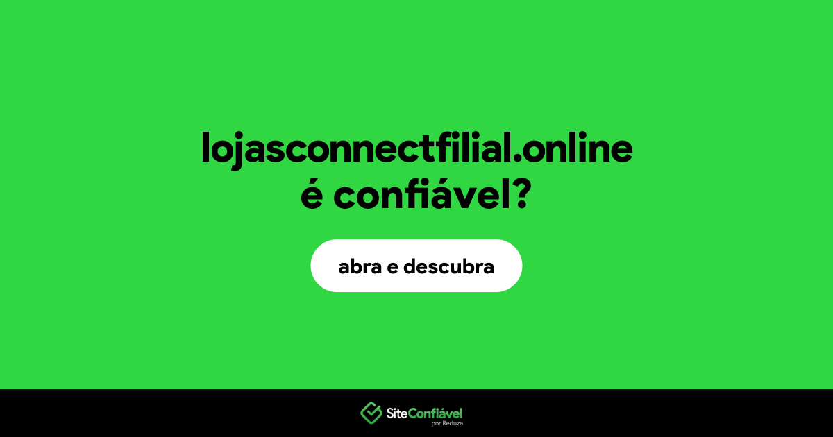 O site lojasconnectfilial.online é confiável?