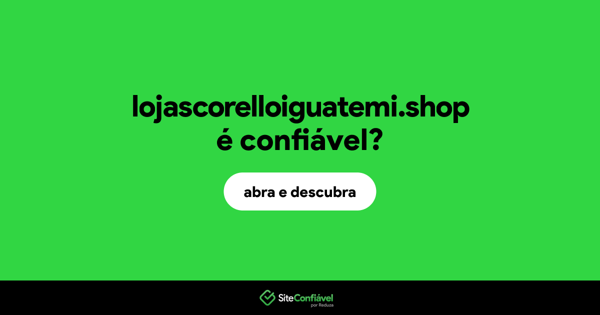 O site lojascorelloiguatemi.shop é confiável?