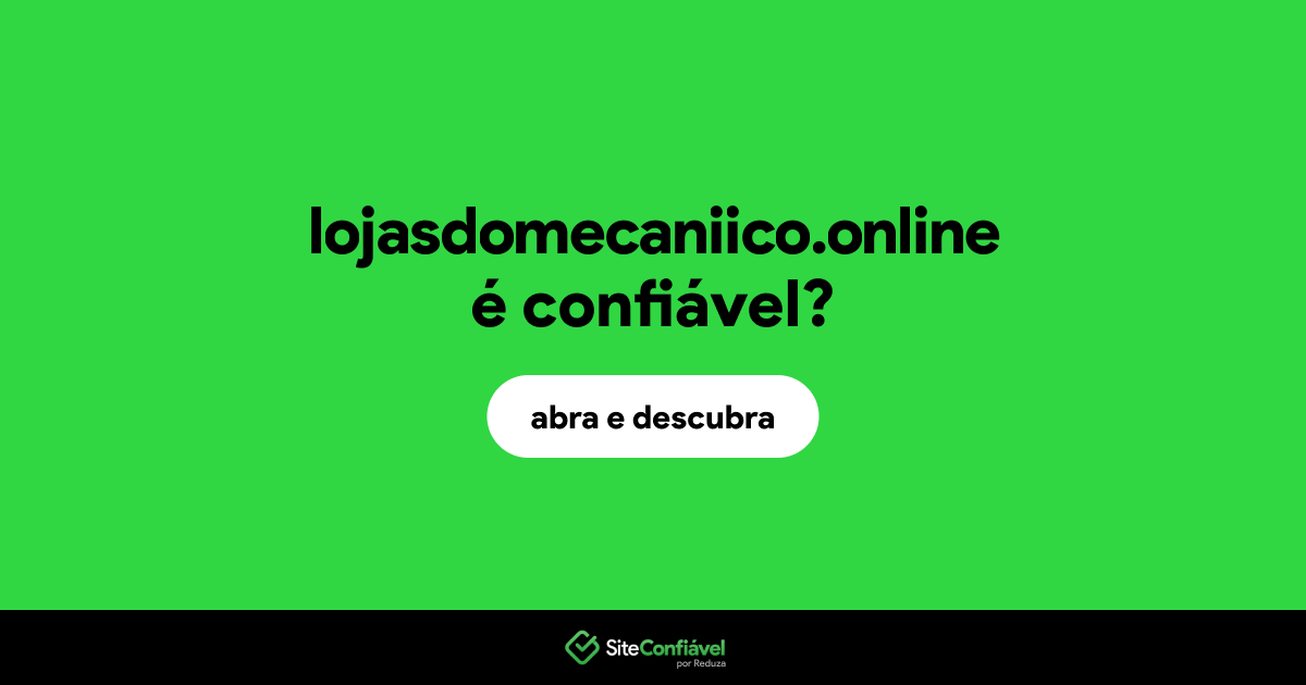 O site lojasdomecaniico.online é confiável?