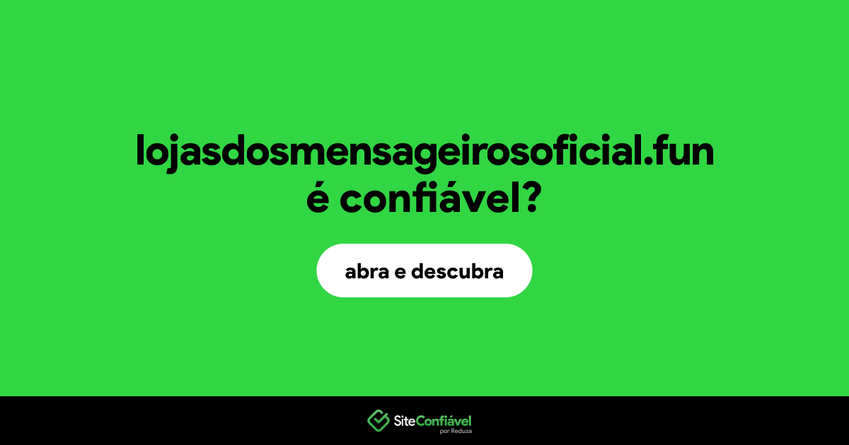 O site lojasdosmensageirosoficial.fun é confiável?
