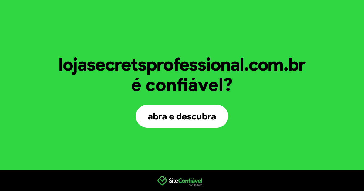 O site lojasecretsprofessional.com.br é confiável?