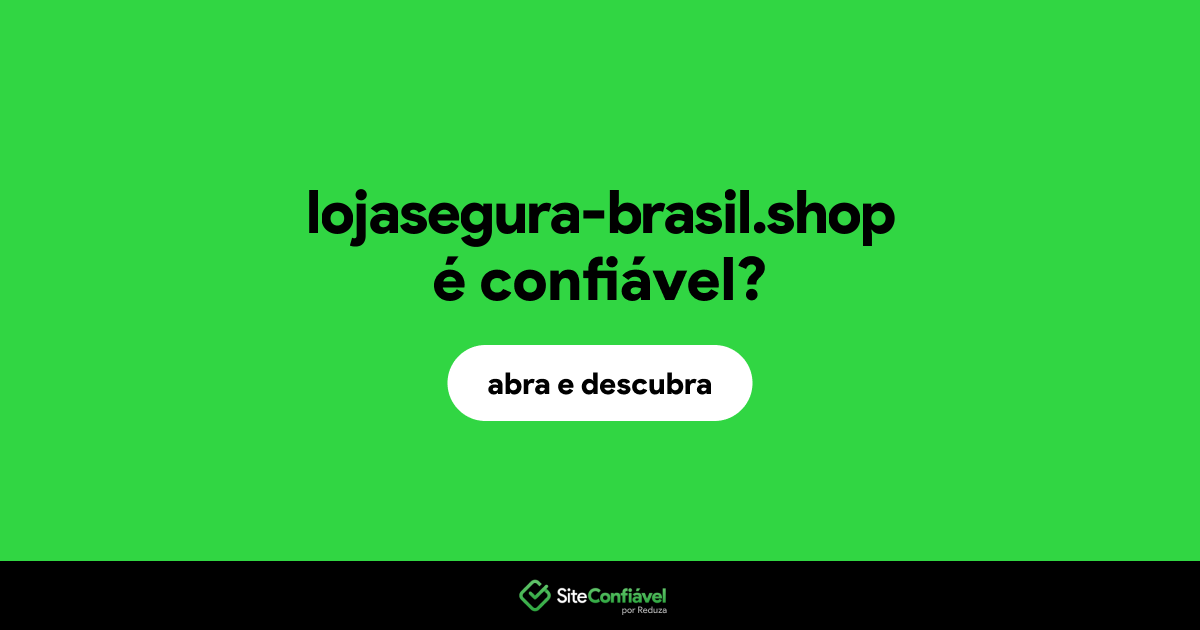 O site lojasegura-brasil.shop é confiável?