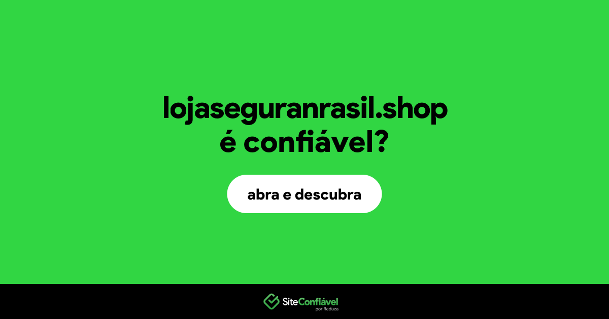 O site lojaseguranrasil.shop é confiável?
