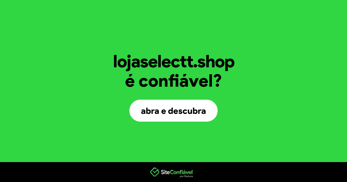 O site lojaselectt.shop é confiável?
