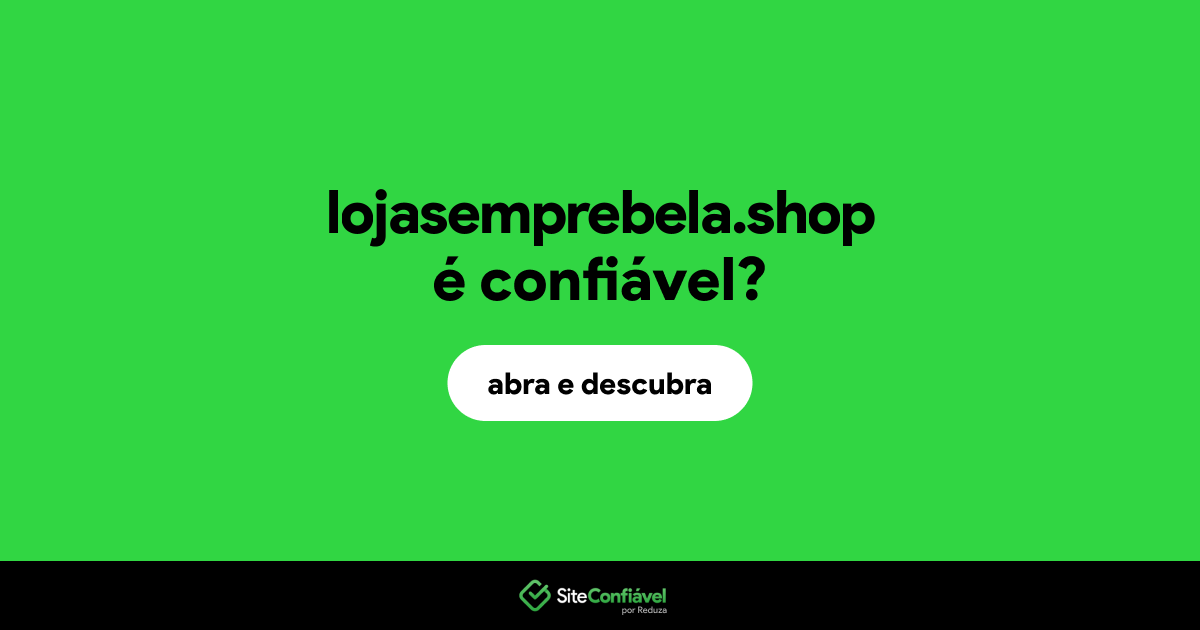O site lojasemprebela.shop é confiável?