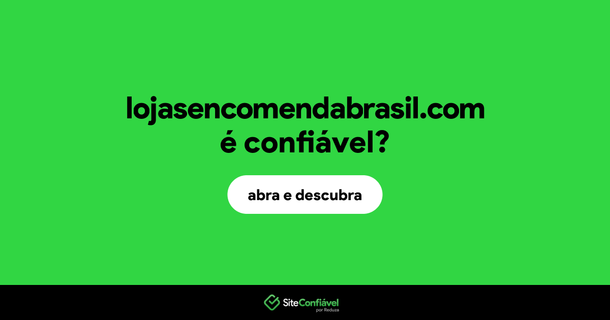 O site lojasencomendabrasil.com é confiável?