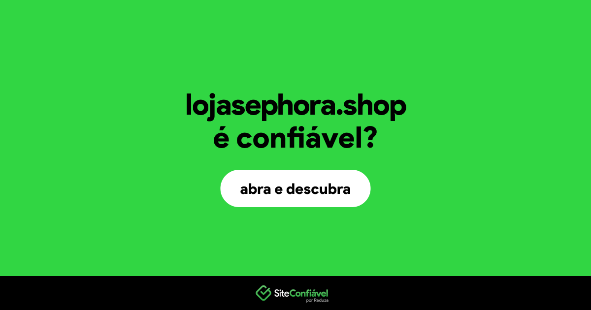 O site lojasephora.shop é confiável?