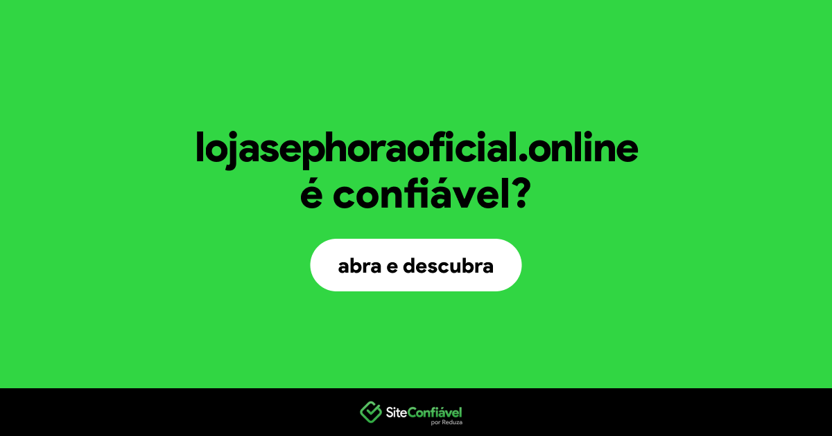 O site lojasephoraoficial.online é confiável?