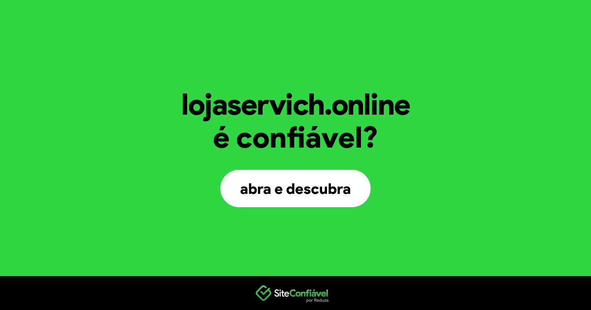 O site lojaservich.online é confiável?